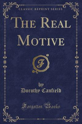 The Real Motive (Classic Reprint) - Canfield, Dorothy