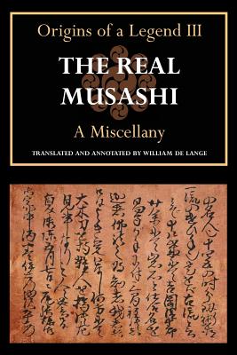 The Real Musashi: A Miscellany (Origins of a Legend III) - De Lange, William