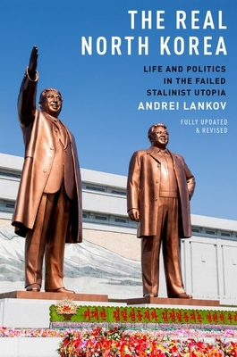 The Real North Korea: Life and Politics in the Failed Stalinist Utopia - Lankov, Andrei