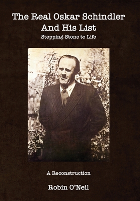 The Real Oskar Schindler and His List - Paperback - O'Neil, Robin, and Kolokoff Hopper, Rachel (Cover design by), and Wind, Jonathan (Index by)