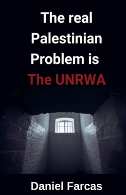 The real Palestinian Problem is The UNRWA - Farcas, Daniel