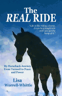 The REAL RIDE: My Horseback Journey from Turmoil to Peace and Power