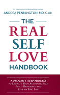 The Real Self Love Handbook: A Proven 5-Step Process to Liberate Your Authentic Self, Build Resilience and Live an Epic Life