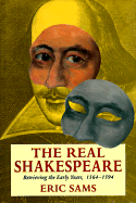 The Real Shakespeare: Retrieving the Early Years, 1564-1594