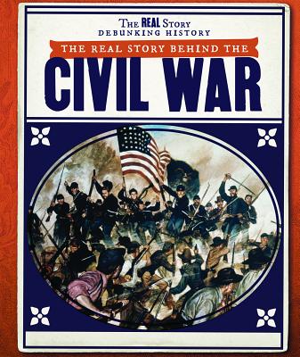 The Real Story Behind the Civil War - Idzikowski, Lisa