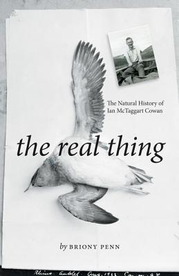 The Real Thing: The Natural History of Ian McTaggart Cowan - Penn, Briony (As Told by)