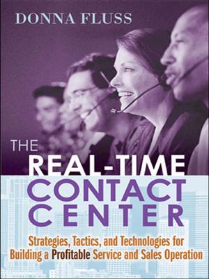 The Real-Time Contact Center: Strategies, Tactics, and Technologies for Building a Profitable Service and Sales Operation - Fluss, Donna