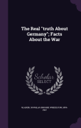 The Real "truth About Germany"; Facts About the War