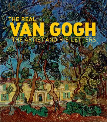 The Real Van Gogh: The Artist and His Letters - Baker, Nienke (Text by)