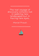 The Real Voyage of Discovery Consists Not In Seeking New Landscapes But in Having New Eyes: Blank lined journal with beautiful Marcel Proust quote about making new discoveries in life.
