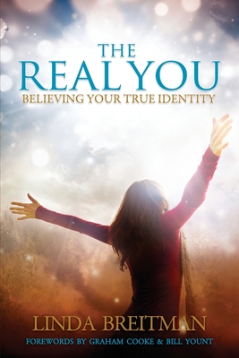 The Real You: Believing Your True Identity - Breitman, Linda, and Cooke, Graham (Foreword by), and Yount, Bill (Foreword by)