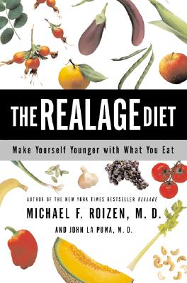 The Realage Diet: Make Yourself Younger with What You Eat - Roizen, Michael F, MD, and La Puma, John, MD