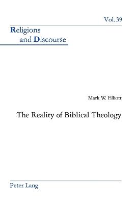 The Reality of Biblical Theology - Francis, James M M, and Elliott, Mark W