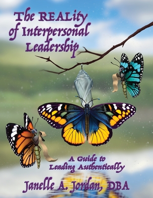 The REALity of Interpersonal Leadership: A Guide to Leading Authentically - Jordan, Janelle A