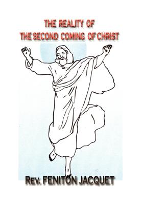 The Reality of the Second Coming of Christ - Jacquet, Feniton, Rev.