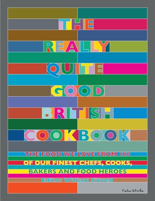 The Really Quite Good British Cookbook: The Food We Love from 100 of Our Best Chefs, Cooks, Bakers and Local Heroes - Sitwell, William (Editor)