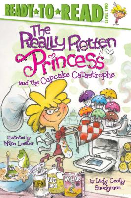 The Really Rotten Princess and the Cupcake Catastrophe: Ready-To-Read Level 2 - Snodgrass, Lady Cecily