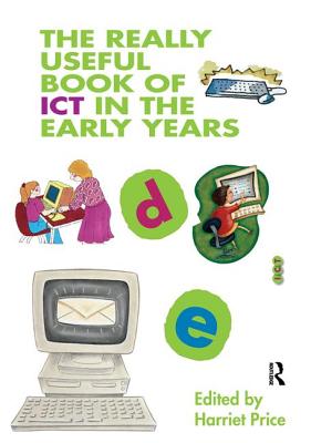 The Really Useful Book of ICT in the Early Years - Price, Harriet (Editor)