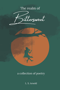 The realm of Bittersweet: a collection of poetry