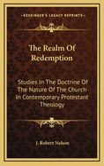 The Realm Of Redemption: Studies In The Doctrine Of The Nature Of The Church In Contemporary Protestant Theology