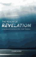 The Realm of Revelation: 'living Beyond Doctrines & Man-Made Traditions'