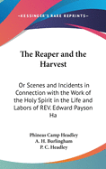 The Reaper and the Harvest: Or Scenes and Incidents in Connection with the Work of the Holy Spirit in the Life and Labors of REV. Edward Payson Hammon (1884)