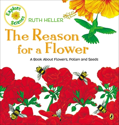 The Reason for a Flower: A Book about Flowers, Pollen, and Seeds - Heller, Ruth