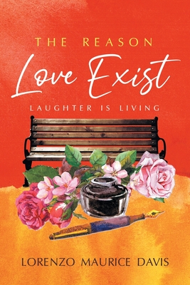 The Reason Love Exist: Laughter is Living - Davis, Lorenzo Maurice
