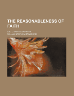 The Reasonableness of Faith and Other Addresses