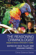 The Reasoning Criminologist: Essays in Honour of Ronald V. Clarke