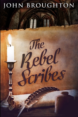 The Rebel Scribes: Large Print Edition - Broughton, John