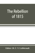 The rebellion of 1815, generally known as Slachters Nek. A complete collection of all the papers connected with the trial of the accused; with many important annexures