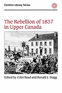 The Rebellion of 1837 in Upper Canada: Volume 134