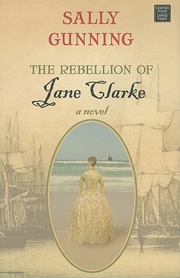 The Rebellion of Jane Clarke - Gunning, Sally