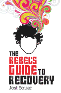 The Rebel's Guide to Recovery
