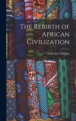 The Rebirth of African Civilization - Williams, Chancellor 1893-1992
