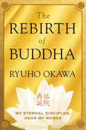 The Rebirth of Buddha: My Eternal Disciples, Hear My Words