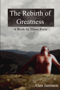The Rebirth of Greatness: A Work in Three Parts