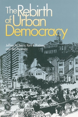 The Rebirth of Urban Democracy - Berry, Jeffrey M, and Portney, Kent E, and Thomson, Ken