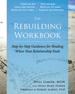The Rebuilding Workbook: Step-By-Step Guidance for Healing When Your Relationship Ends