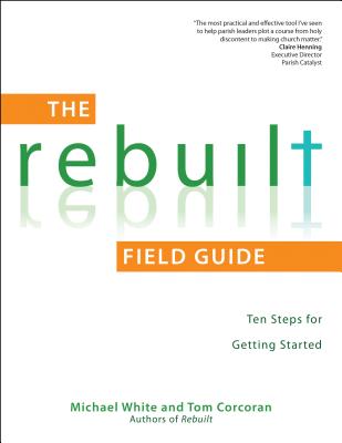 The Rebuilt: Ten Steps for Getting Started - White, Michael, Dr., and Corcoran, Tom