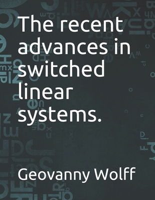 The recent advances in switched linear systems. - Wolff, Geovanny