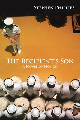 The Recipient's Son: A Novel of Honor - Phillips, Stephen