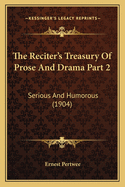 The Reciter's Treasury Of Prose And Drama Part 2: Serious And Humorous (1904)