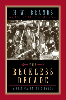 The Reckless Decade: America in the 1890s - Brands, H W