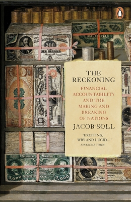 The Reckoning: Financial Accountability and the Making and Breaking of Nations - Soll, Jacob