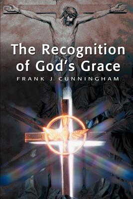 The Recognition of God's Grace - Cunningham, Frank J