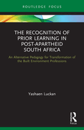 The Recognition of Prior Learning in Post-Apartheid South Africa: An Alternative Pedagogy for Transformation of the Built Environment Professions