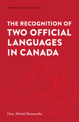 The Recognition of Two Official Languages in Canada - Bastarache, Michel, and Tardi, Gregory (Editor)
