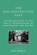 The Reconstructed Past: Reconstructions in the Public Interpretation of Archaeology and History